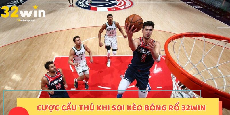Cược cầu thủ khi soi kèo bóng rổ 32win