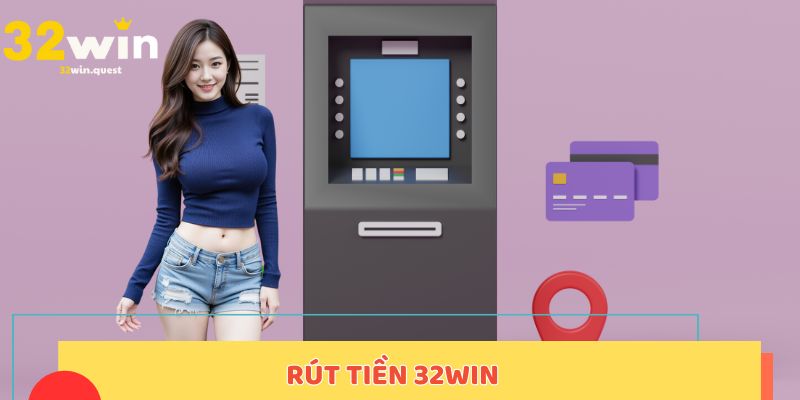 rút tiền 32WIN