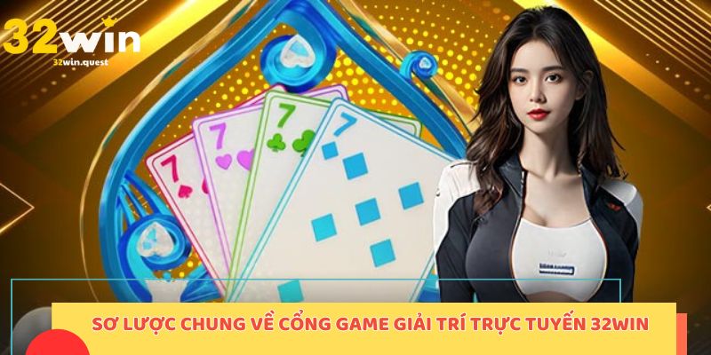 Sơ lược chung về nhà cái giải trí trực tuyến 32win 