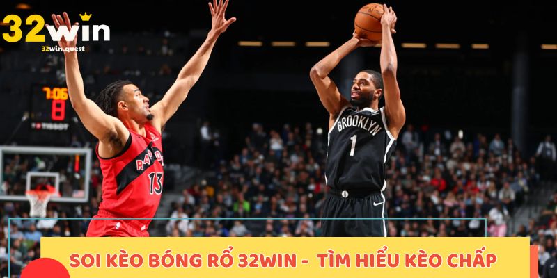Soi kèo bóng rổ 32win - Tìm hiểu kèo chấp