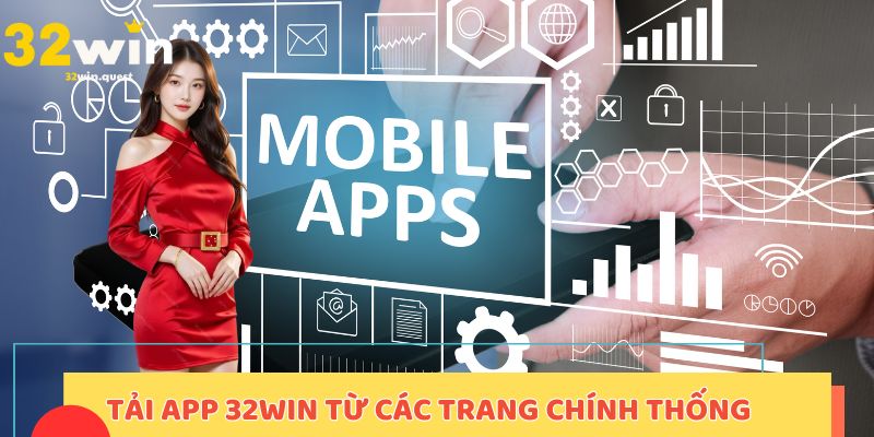 Tải app 32win từ các trang chính thống